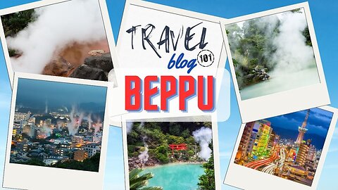 Travel Blog 101 BEPPU | Travel The World For FREE | welovit.net/travel