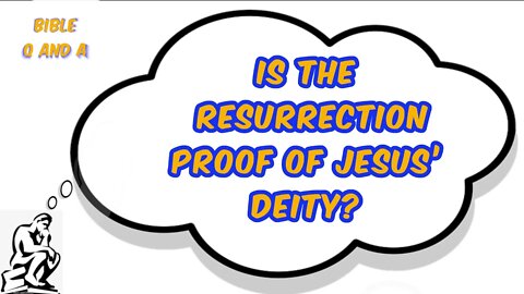 Is the Resurrection Proof of Jesus’ Deity?