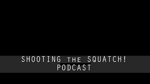 Shooting The Squatch Podcast Ep.2 (AudioOnly)