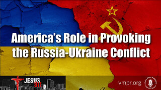 27 Dec 22, Jesus 911: America’s Role in Provoking the Russia-Ukraine Conflict