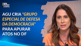 AGU cria Grupo Especial de Defesa da Democracia para apurar atos no DF