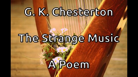 G. K. Chesterton - The Strange Music [Poem/Gedicht]