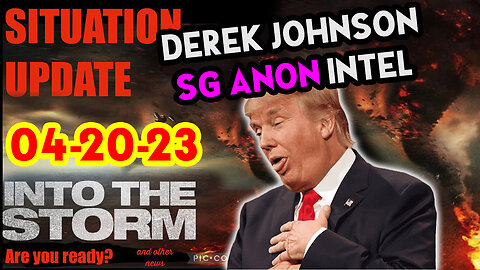 Situation Update 04/20/23 ~ Trump Return - Q Post - White Hats Intel ~ Derek Johnson Decode. SGAnon
