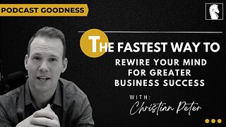 The Fastest Way to Rewire your Mind for Greater Business Success