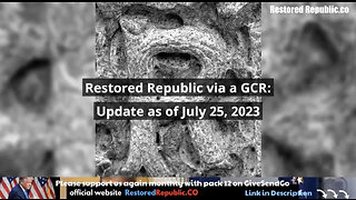 Restored Republic Via GCR Update 07.25.23