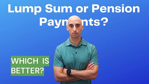 Should You Take Pension Payments or a Lump Sum Payout