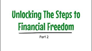 Unlocking The Steps to Financial Freedom: Part 2