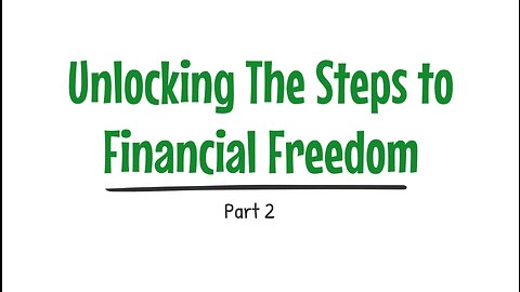 Unlocking The Steps to Financial Freedom: Part 2