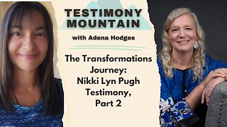 The Transformations Journey: Nikki Lyn Pugh Testimony, Part 2