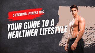 5 Essential Fitness Tips_ Your Guide to Healthier Lifestyle