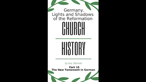 Church History, Lights and Shadows of the Reformation, Germany, Part 10 The NT in German