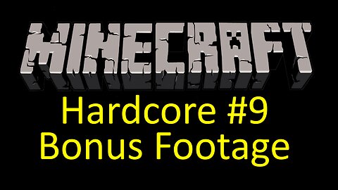 Minecraft Hardcore #9 Bonus Footage