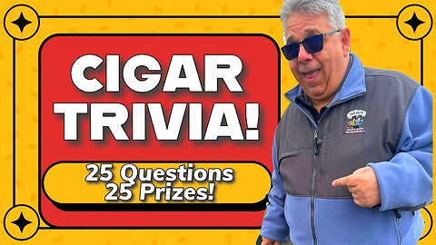 Cigar Trivia with 25 Questions and 25 Prizes