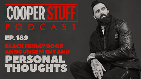 Cooper Stuff Ep. 189 - Black Friday Book Announcement and Personal Thoughts
