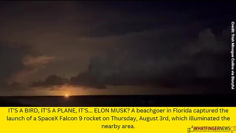 IT'S A BIRD, IT'S A PLANE, IT'S... ELON MUSK? A beachgoer in Florida captured the launch