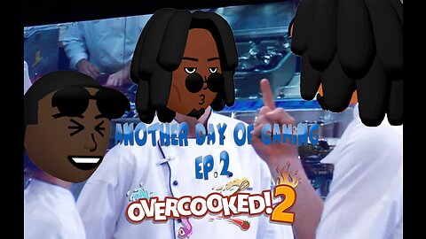 Another Day of Gaming Ep. 2 - Overcooked 2 -