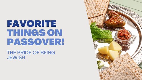 What's Your Favorite Passover Things?