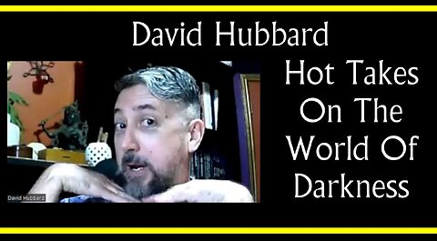 David Hubbard's Hot Takes On The World of Darkness