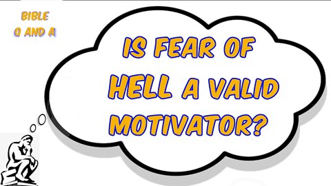 Is Fear of Hell a Valid Motivator?