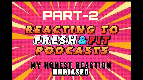 REACTION VIDEO - REACTING TO FRESH & FIT PODCASTS [ PART-2 ]