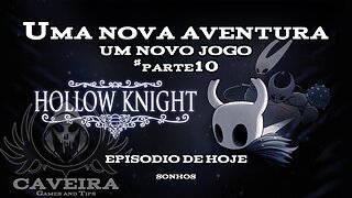 Hollow Knight - SONHOS - Parte 10