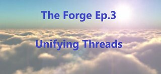 The Forge(Ep.3)- Finding the Unifying Threads