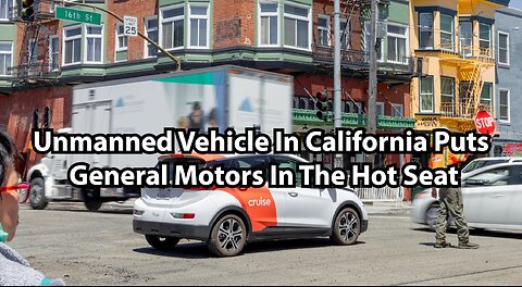 Unmanned Vehicle In California Puts General Motors In The Hot Seat