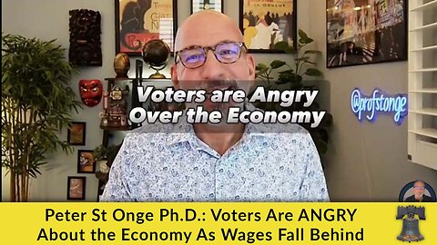 Peter St Onge Ph.D.: Voters Are ANGRY About the Economy As Wages Fall Behind