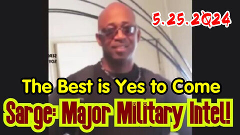 Sarge Major Decode May 25 - The Best is Yes to Come