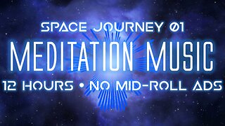 Meditation Music 🧘🎵🌌 SPACE JOURNEY 01 • 12 hours • No mid-roll ads • For Stress Relief, Relaxation, and Sleep