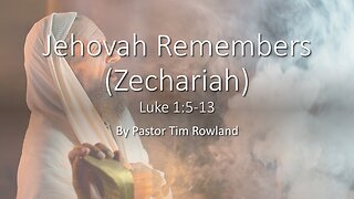 “Jehovah Remembers” by Pastor Tim Rowland
