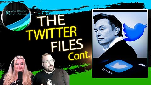 Ep#227 The Twitter Files Cont. The Banning of Trump | We're Offended You're Offended Podcast