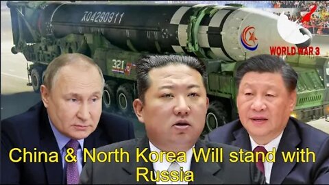 China & North Korea Will stand with Russia - World war 3