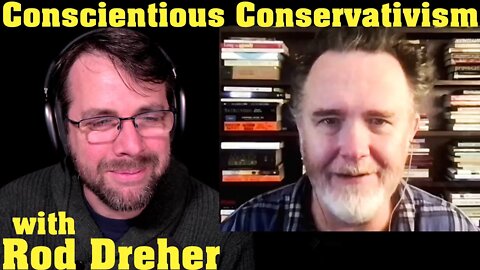 Conscientious Conservatism | with Rod Dreher