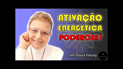 ATIVAÇÃO ENERGÉTICA PODEROSA! - com Silvia Fleury