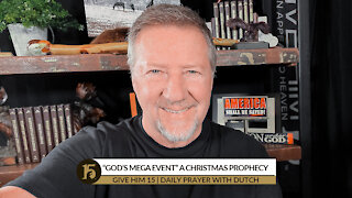 “God’s Mega Event” A Christmas Prophecy | Give Him 15: Daily Prayer with Dutch | Dec. 17, 2021