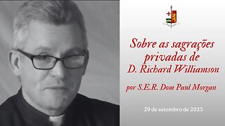 Sobre as sagrações privadas de D. Richard Williamson, por S.E.R. Dom Paul Morgan