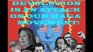 Devolution was a coordinated attack on our Patriot movement!