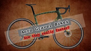 Aero Gravel Bikes, Are they really faster?