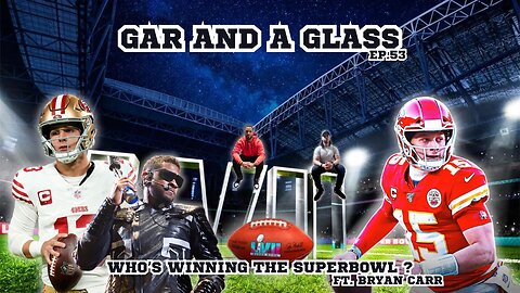 Gar And A Glass Ep.53 | Talking Superbowl & Usher Ft. Bryan Carr
