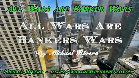 "ALL WARS ARE BANKERS' WARS!" - Michael Rivero