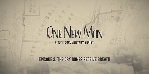Episode 3: The Dry Bones Receive Breath from "One New Man, A TJCII Documentary Series"