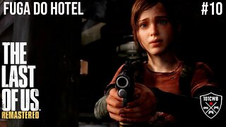 The Last of Us Remastered - PS4 - #10 FUGA DO HOTEL - Walkthrough Completa PT BR 1080p 60fps