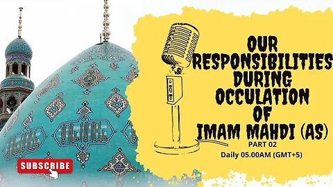 Our Responsibilities During Occulation | Imam Mahdi Ghaibat | Reasons Of Ghaibat | Part 02