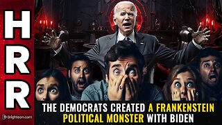 The Democrats created a FRANKENSTEIN political monster with Biden