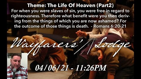 Wayfarers' Lodge - Life Of Heaven (Part 2) - April 6, 2021