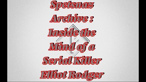 Inside the Mind of a Serial Killer - Elliot Rodger
