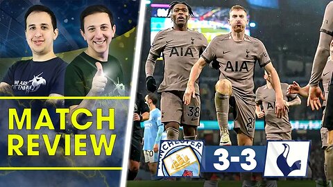 THE DEKIHAD! Man City 3-3 Tottenham • Premier League [MATCH REVIEW]