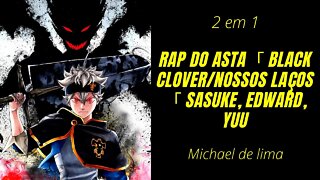 2 Reacts em 1 Rap do Asta「 Black Clover/Nossos Laços「 Sasuke, Edward, Yuu