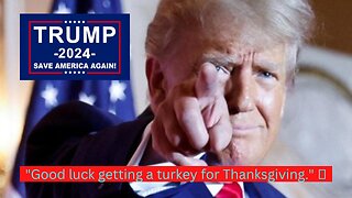 "Turkey for Thanksgiving " Good luck Donald Trump Said..